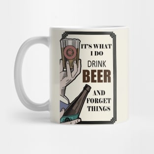 It's What I Do, Drink beer And Forget Things Mug